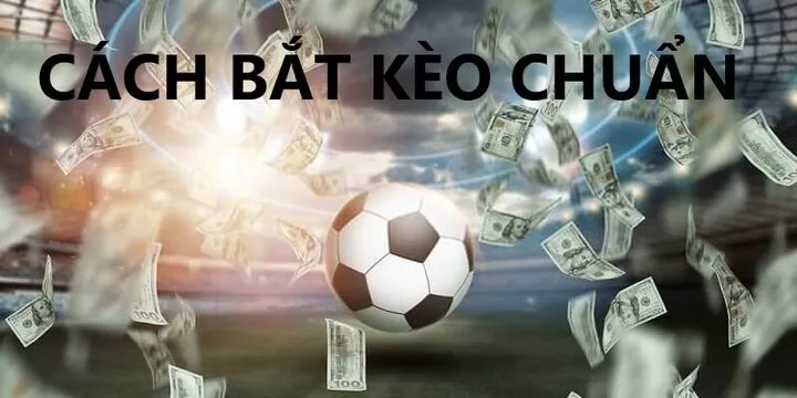 Bí quyết Bắt kèo chuẩn người mới cần phải biết