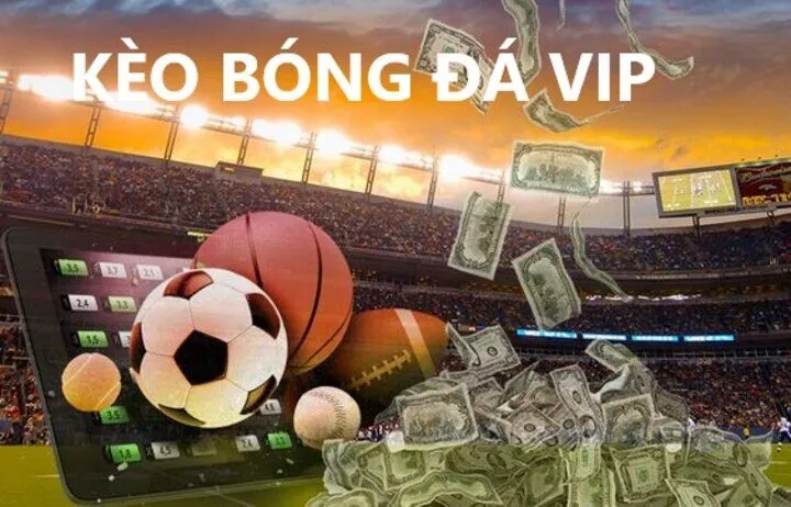 Kèo bóng đá VIP là gì?