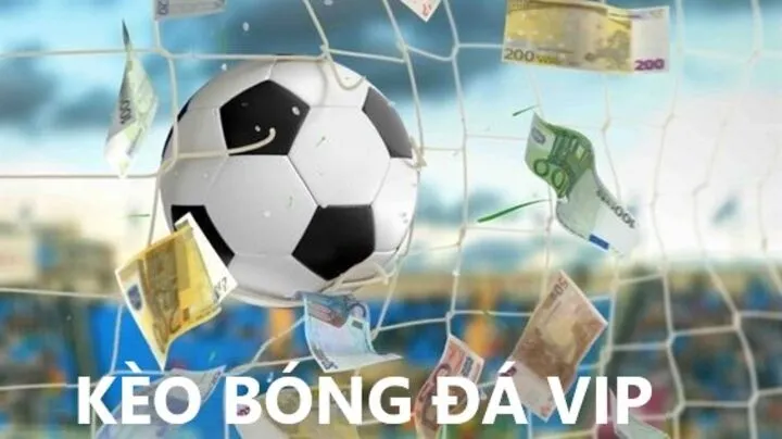 Đặc điểm của Kèo bóng đá VIP là gì?