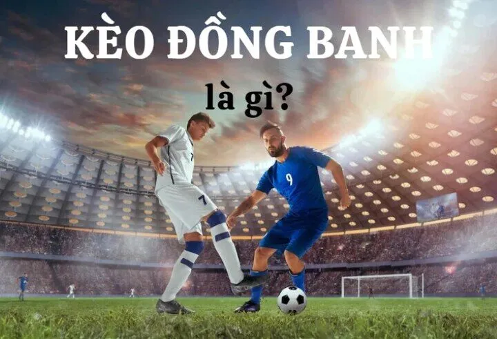 Tìm hiểu về Kèo đồng banh