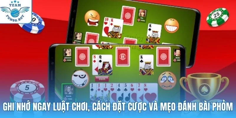 Ghi nhớ ngay luật chơi, cách đặt cược và mẹo đánh bài Phỏm