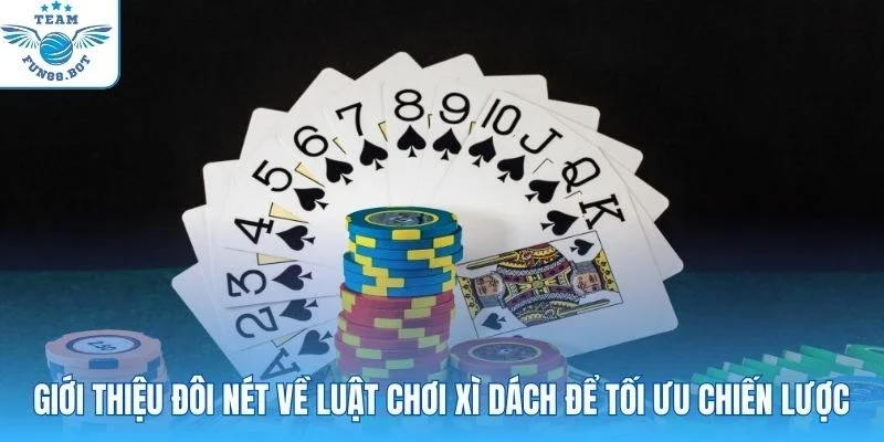 Giới thiệu đôi nét về luật chơi Xì Dách để tối ưu chiến lược