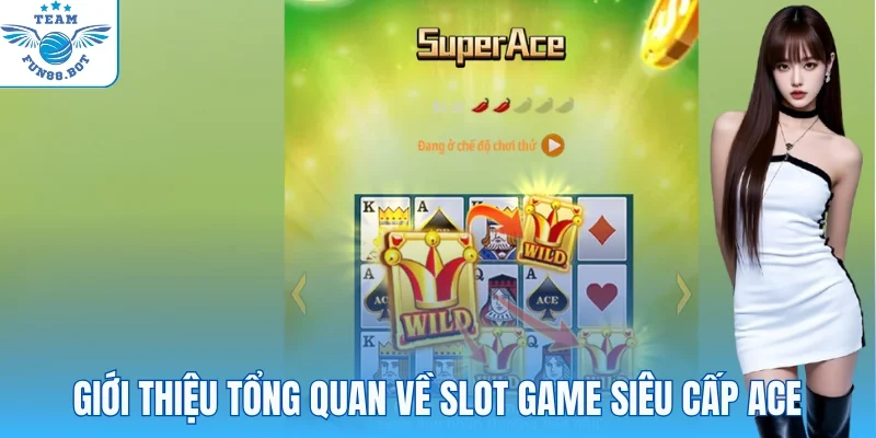 Giới thiệu nhanh game quay hũ Super ACE