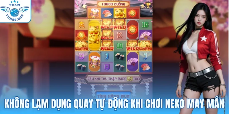 Không lạm dụng quay tự động khi chơi Neko may mắn