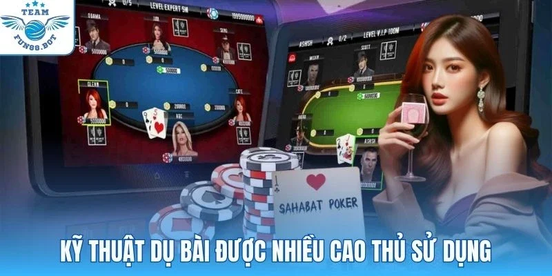 Kỹ thuật dụ bài được nhiều cao thủ sử dụng