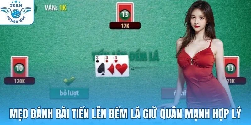 Mẹo đánh bài tiến lên đếm lá giữ quân mạnh hợp lý