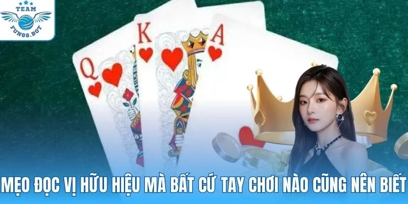 Mẹo đọc vị hữu hiệu mà bất cứ tay chơi nào cũng nên biết