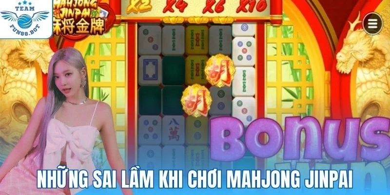 Những sai lầm khi chơi Mahjong Jinpai cần tránh